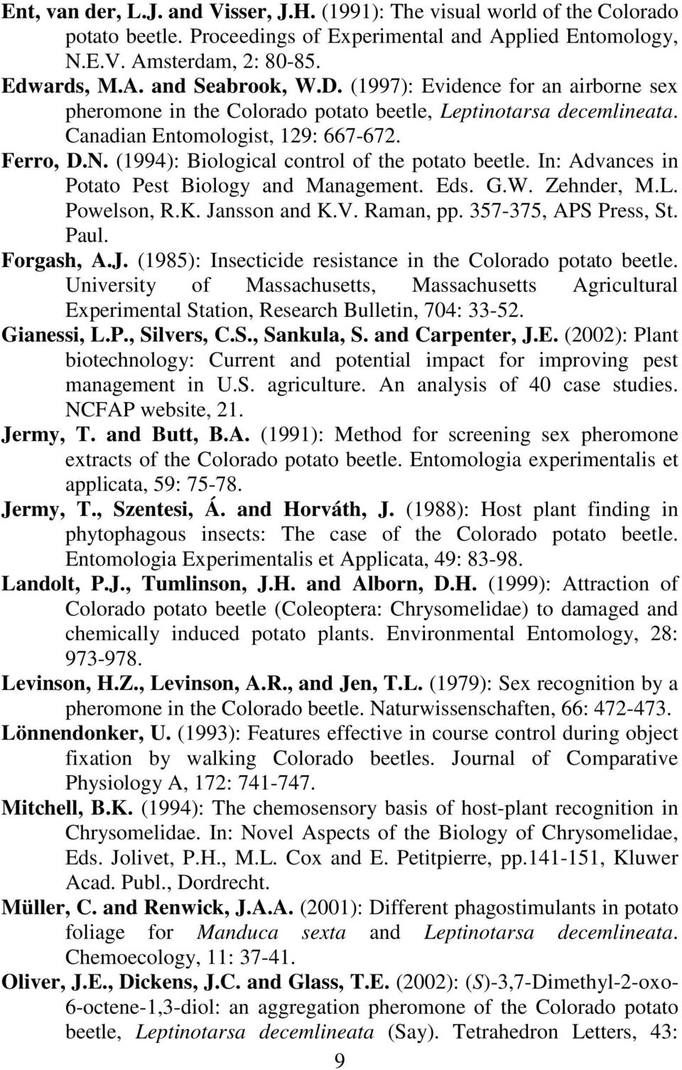 (1994): Biological control of the potato beetle. In: Advances in Potato Pest Biology and Management. Eds. G.W. Zehnder, M.L. Powelson, R.K. Jansson and K.V. Raman, pp. 357-375, APS Press, St. Paul.