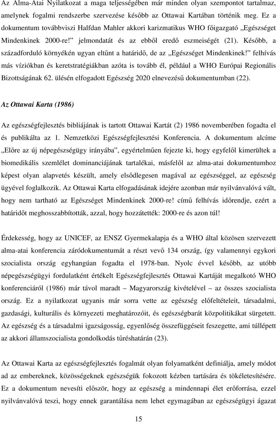 Később, a századforduló környékén ugyan eltűnt a határidő, de az Egészséget Mindenkinek!