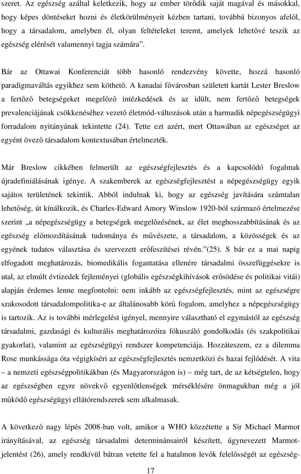 él, olyan feltételeket teremt, amelyek lehetővé teszik az egészség elérését valamennyi tagja számára.