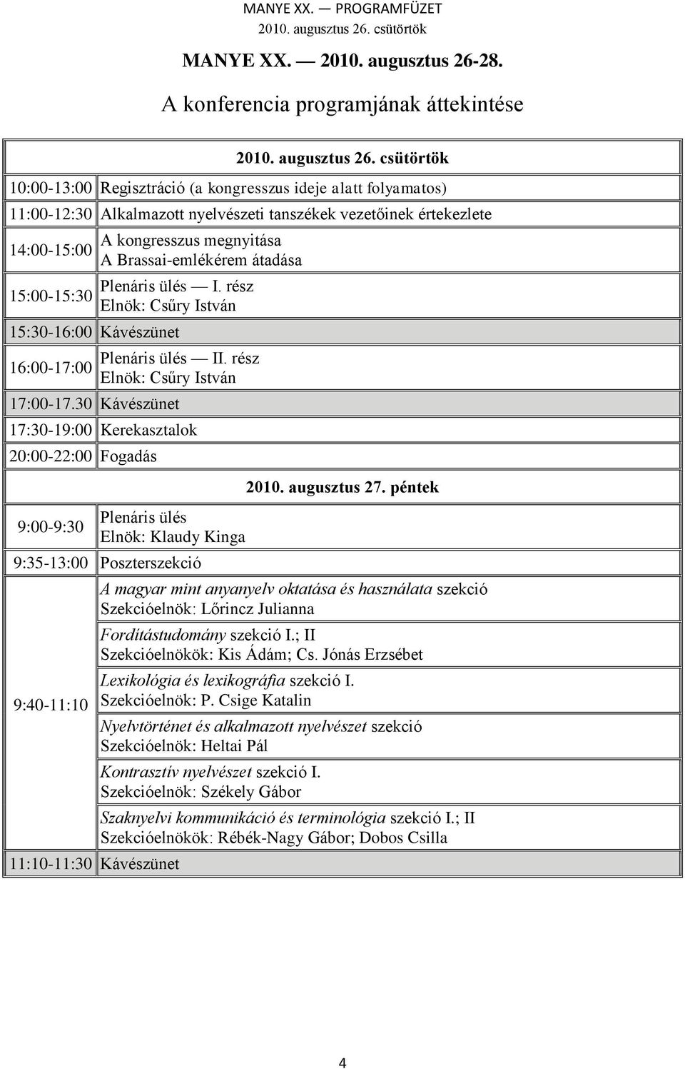 8. A konferencia programjának áttekintése 2010. augusztus 26.