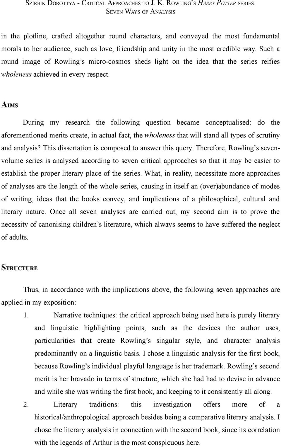 AIMS During my research the following question became conceptualised: do the aforementioned merits create, in actual fact, the wholeness that will stand all types of scrutiny and analysis?
