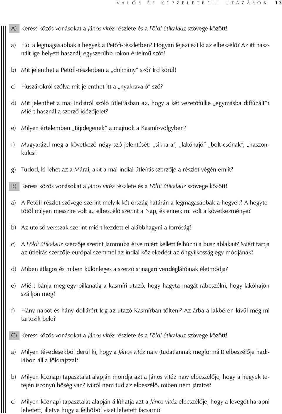 c) Huszárokról szólva mit jelenthet itt a nyakravaló szó? d) Mit jelenthet a mai Indiáról szóló útleírásban az, hogy a két vezetőfülke egymásba diffúzált? Miért használ a szerző idézőjelet?