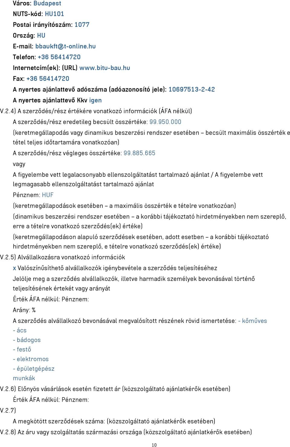 950.000 (keretmegállapodás vagy dinamikus beszerzési rendszer esetében becsült maximális összérték e tétel teljes időtartamára vonatkozóan) A szerződés/rész végleges összértéke: 99.885.