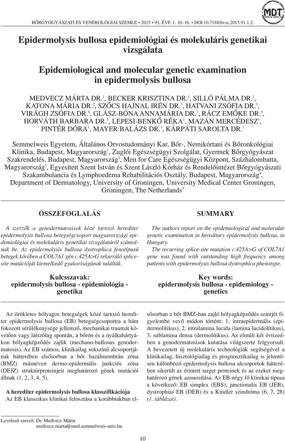 15.91.1.2. Epidermolysis bullosa epidemiológiai és molekuláris genetikai vizsgálata Epidemiological and molecular genetic examination in epidermolysis bullosa MEDVECZ MÁRTA DR. 1, BECKER KRISZTINA DR.