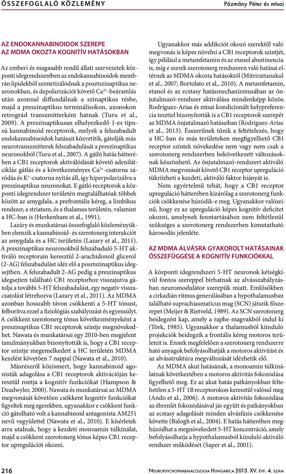 terminálisokon, axonokon retrográd transzmitterként hatnak (Turu et al., 2009).