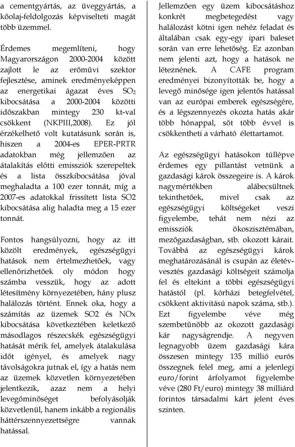 mintegy 230 kt-val csökkent (NKPIII,2008).