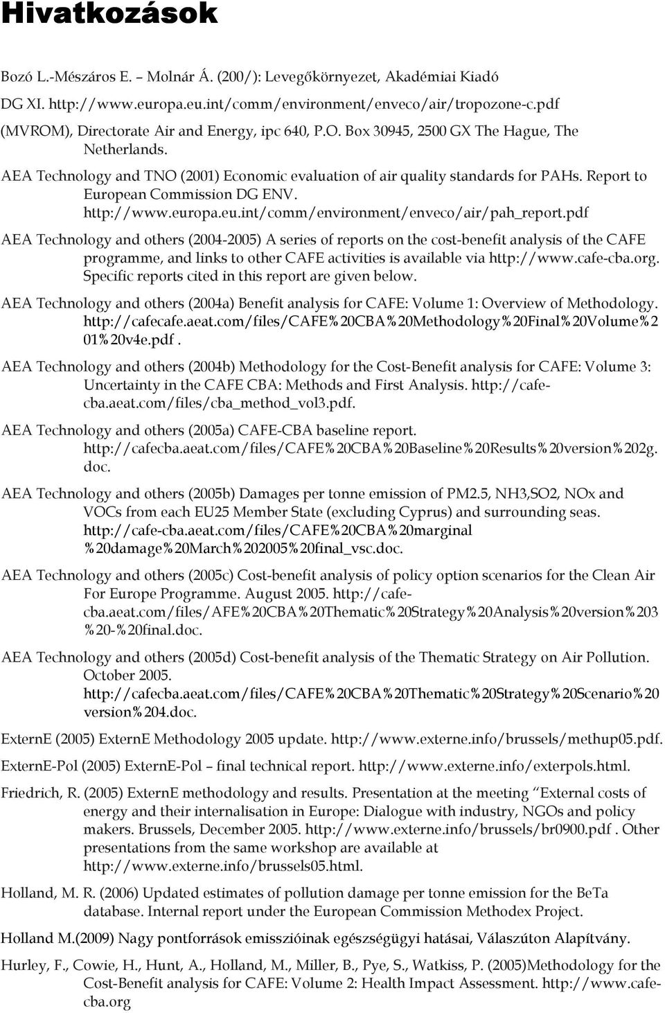 Report to European Commission DG ENV. http://www.europa.eu.int/comm/environment/enveco/air/pah_report.