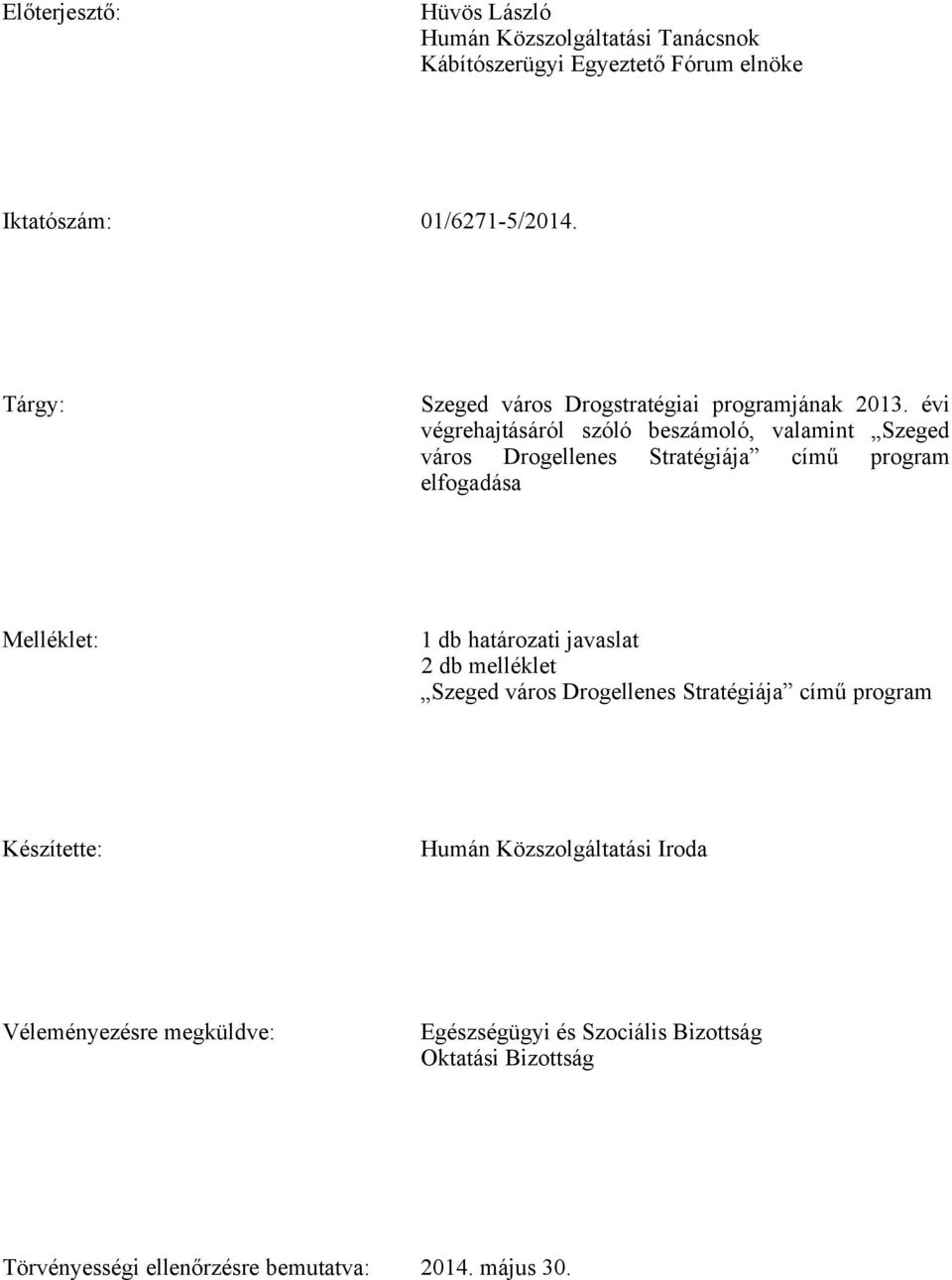 évi végrehajtásáról szóló beszámoló, valamint Szeged város Drogellenes Stratégiája című program elfogadása Melléklet: 1 db határozati