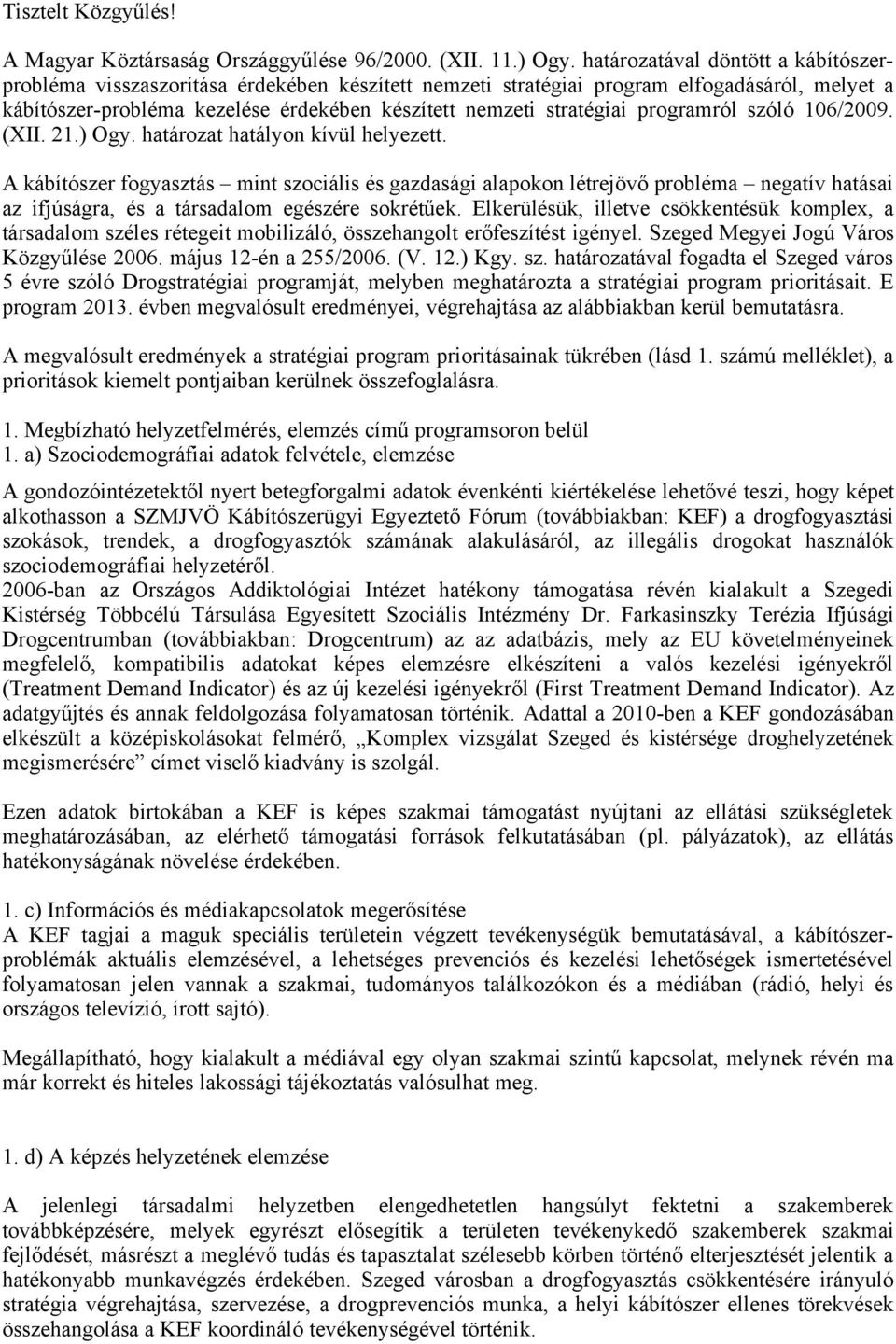 programról szóló 106/2009. (XII. 21.) Ogy. határozat hatályon kívül helyezett.