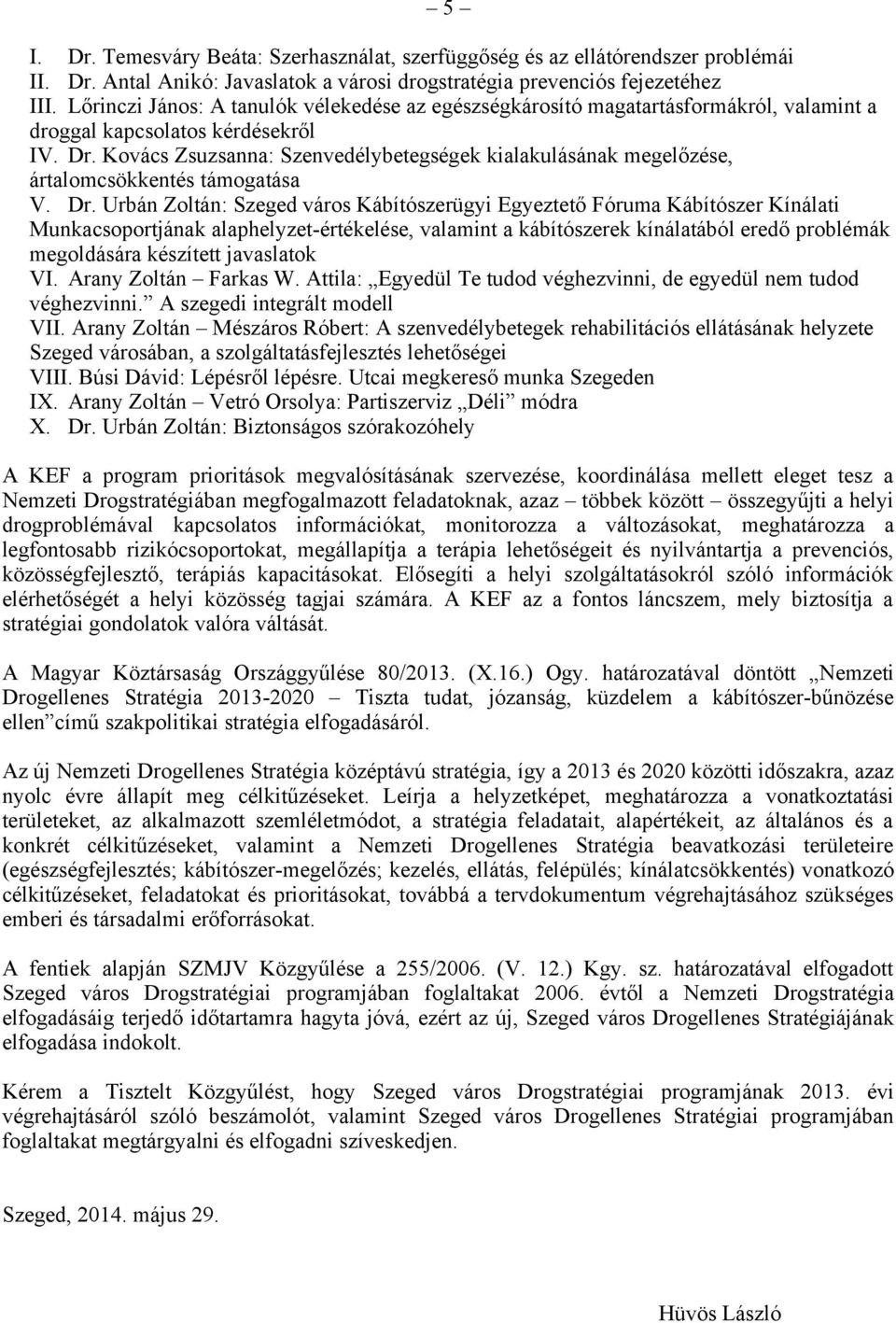 Kovács Zsuzsanna: Szenvedélybetegségek kialakulásának megelőzése, ártalomcsökkentés támogatása V. Dr.