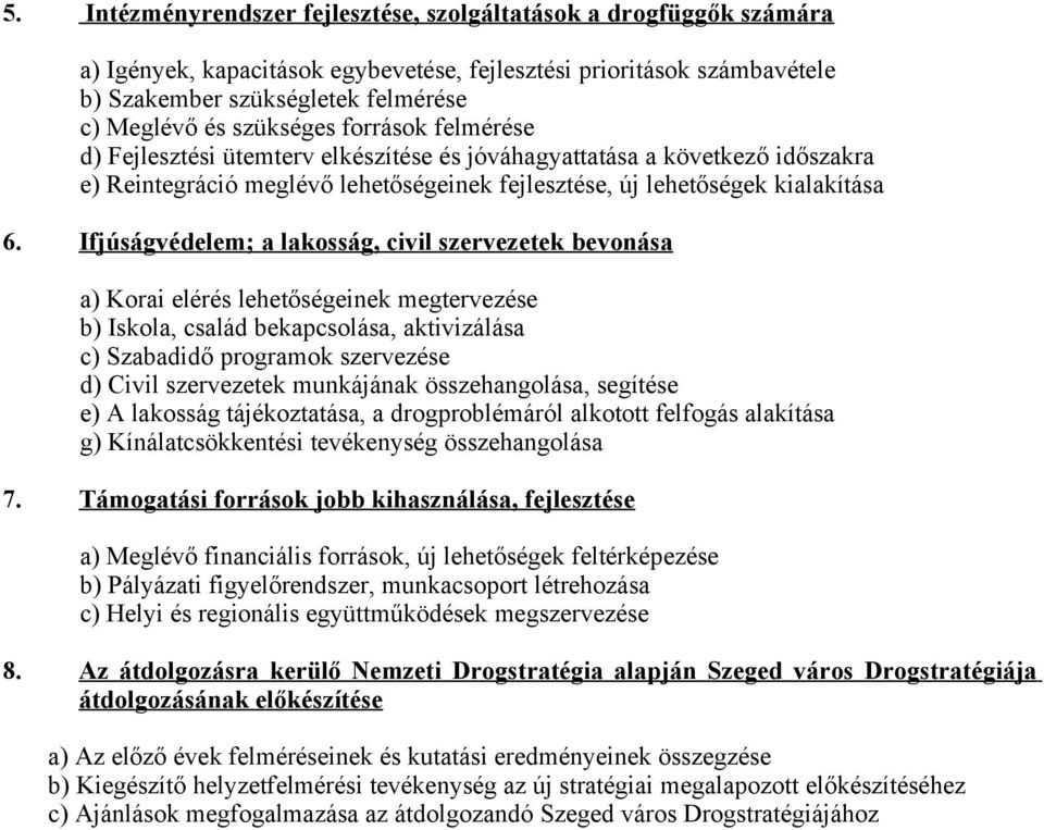 Ifjúságvédelem; a lakosság, civil szervezetek bevonása a) Korai elérés lehetőségeinek megtervezése b) Iskola, család bekapcsolása, aktivizálása c) Szabadidő programok szervezése d) Civil szervezetek