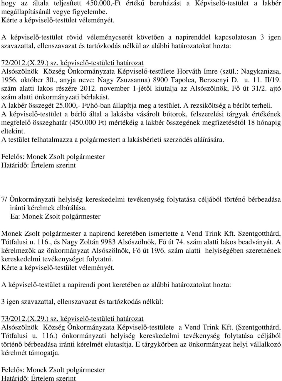 képviselő-testületi határozat Alsószölnök Község Önkormányzata Képviselő-testülete Horváth Imre (szül.: Nagykanizsa, 1956. október 30., anyja neve: Nagy Zsuzsanna) 8900 Tapolca, Berzsenyi D. u. 11.