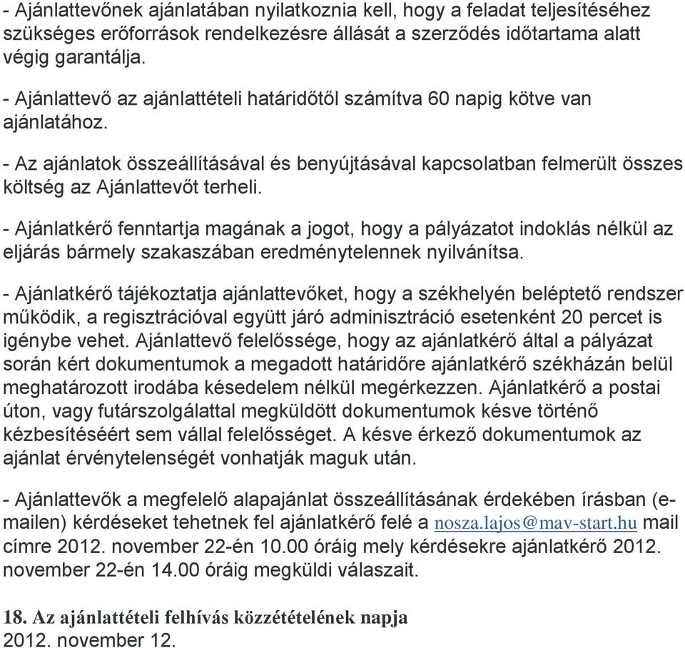 - Ajánlatkérő fenntartja magának a jogot, hogy a pályázatot indoklás nélkül az eljárás bármely szakaszában eredménytelennek nyilvánítsa.