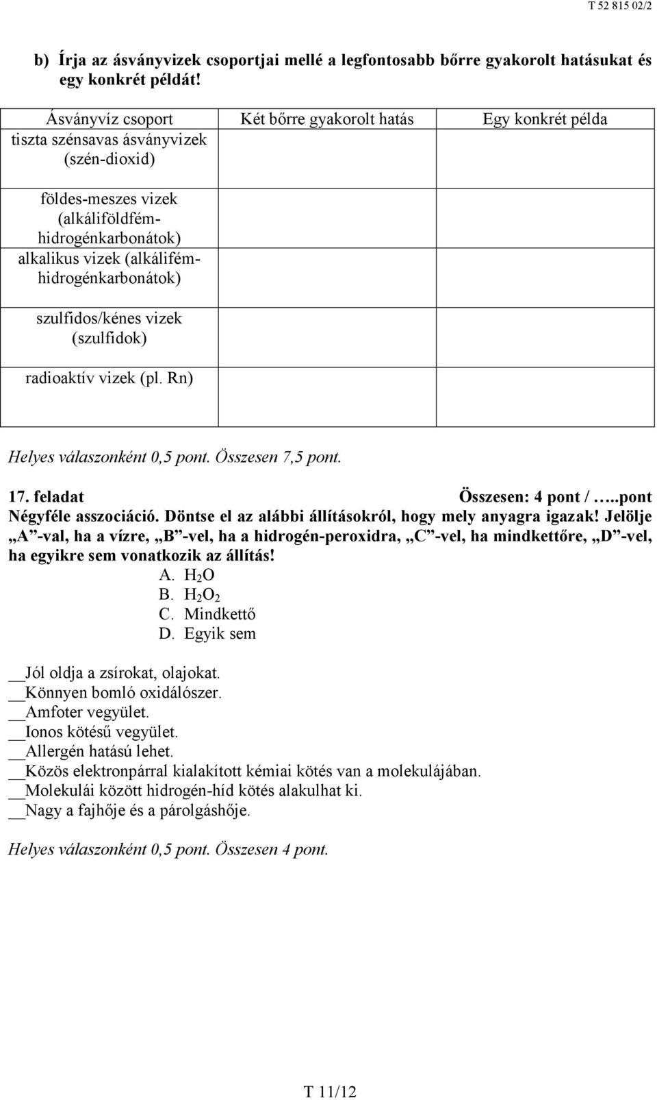 (alkálifémhidrogénkarbonátok) szulfidos/kénes vizek (szulfidok) radioaktív vizek (pl. Rn) Helyes válaszonként 0,5 pont. Összesen 7,5 pont. 17. feladat Összesen: 4 pont /..pont Négyféle asszociáció.