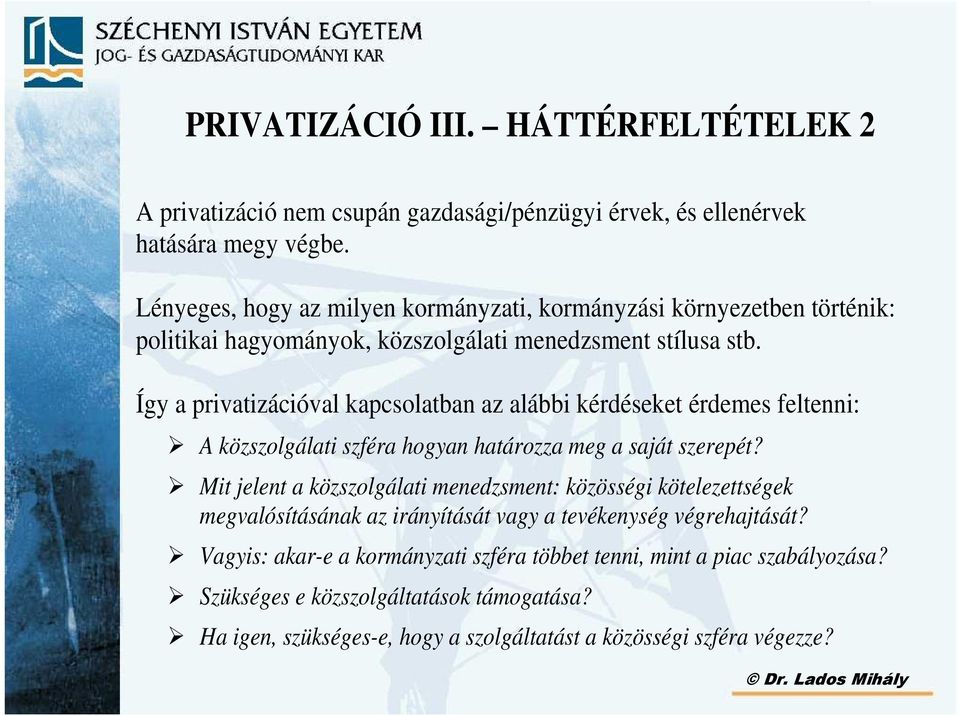 Így a privatizációval kapcsolatban az alábbi kérdéseket érdemes feltenni: A közszolgálati szféra hogyan határozza meg a saját szerepét?