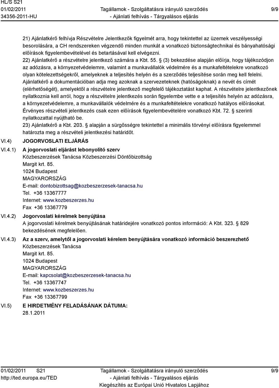 bányahatósági előírások figyelembevételével és betartásával kell elvégezni. 22) Ajánlatkérő a részvételre jelentkező számára a Kbt. 55.