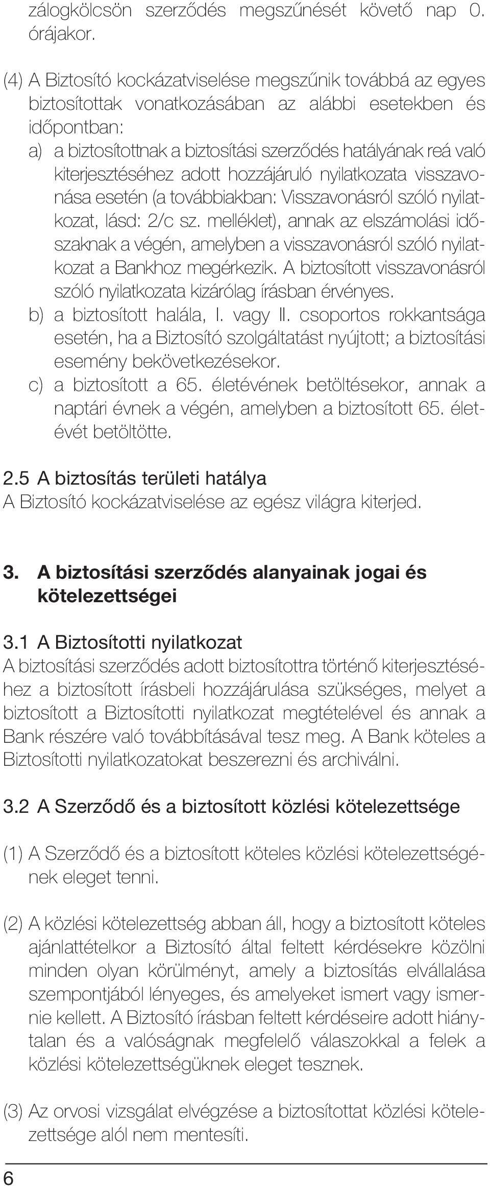 kiterjesztéséhez adott hozzájáruló nyilatkozata visszavonása esetén (a továbbiakban: Visszavonásról szóló nyilatkozat, lásd: 2/c sz.