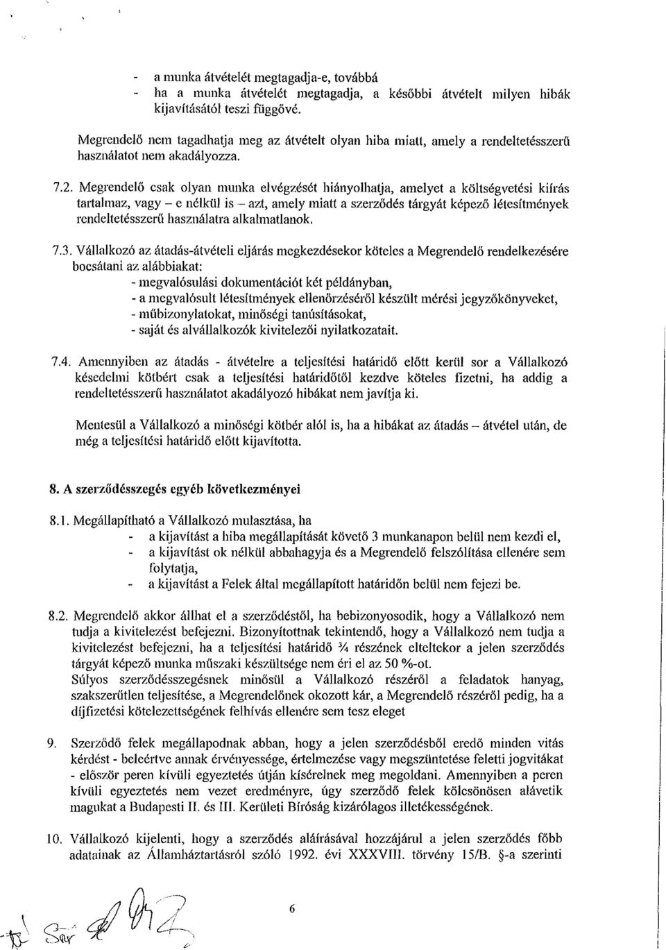 Megrendelő csak olyan munka elvégzését hiányolhatja, amelyet a költségvetési kiírás tartalmaz, vagy - e nélkül is - azt, amely miatt a szerződés tárgyát képező létesítmények rendeltetésszerű