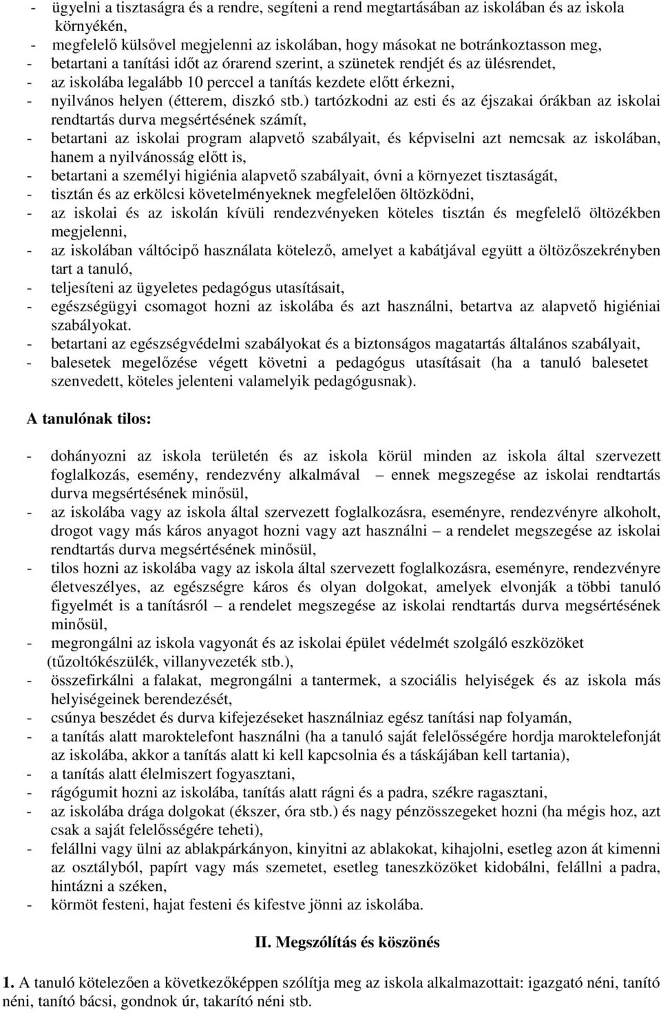 ) tartózkodni az esti és az éjszakai órákban az iskolai rendtartás durva megsértésének számít, - betartani az iskolai program alapvető szabályait, és képviselni azt nemcsak az iskolában, hanem a