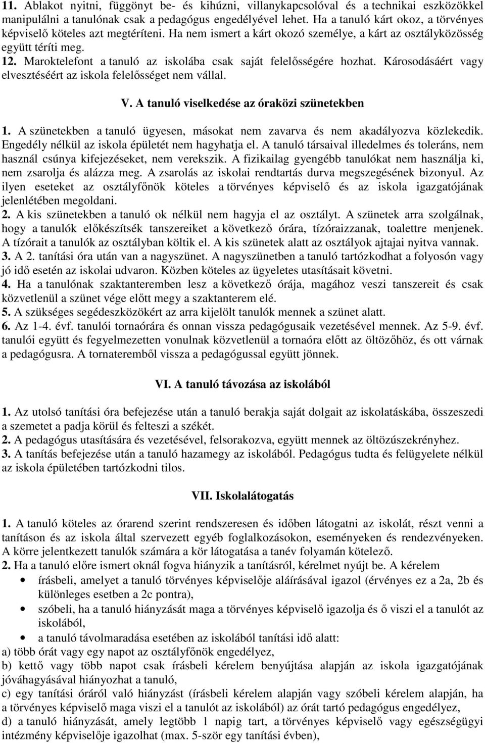 Maroktelefont a tanuló az iskolába csak saját felelősségére hozhat. Károsodásáért vagy elvesztéséért az iskola felelősséget nem vállal. V. A tanuló viselkedése az óraközi szünetekben 1.