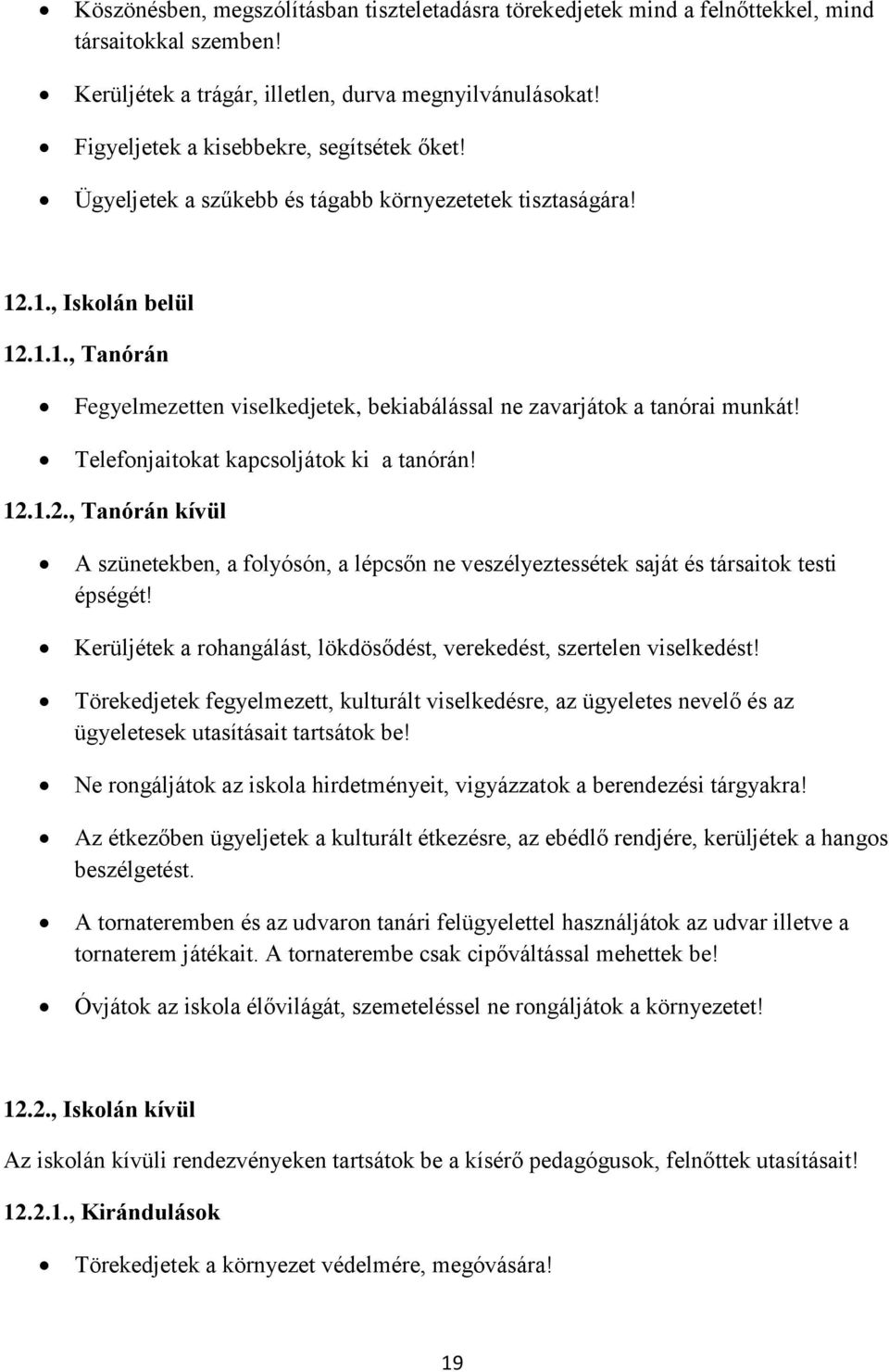 Telefonjaitokat kapcsoljátok ki a tanórán! 12.1.2., Tanórán kívül A szünetekben, a folyósón, a lépcsőn ne veszélyeztessétek saját és társaitok testi épségét!