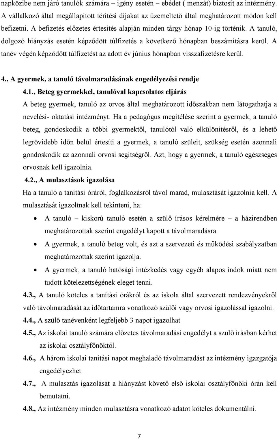 A tanév végén képződött túlfizetést az adott év június hónapban visszafizetésre kerül. 4., A gyermek, a tanuló távolmaradásának engedélyezési rendje 4.1.