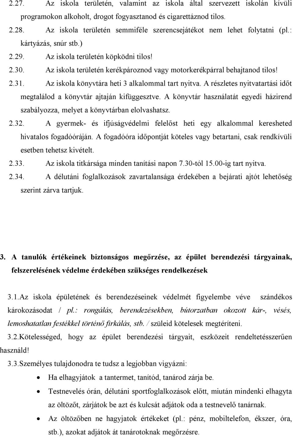 Az iskola területén kerékpároznod vagy motorkerékpárral behajtanod tilos! 2.31. Az iskola könyvtára heti 3 alkalommal tart nyitva.