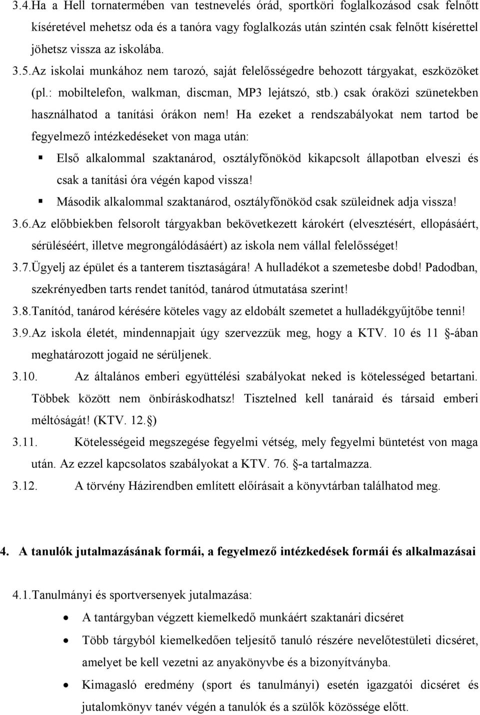 ) csak óraközi szünetekben használhatod a tanítási órákon nem!