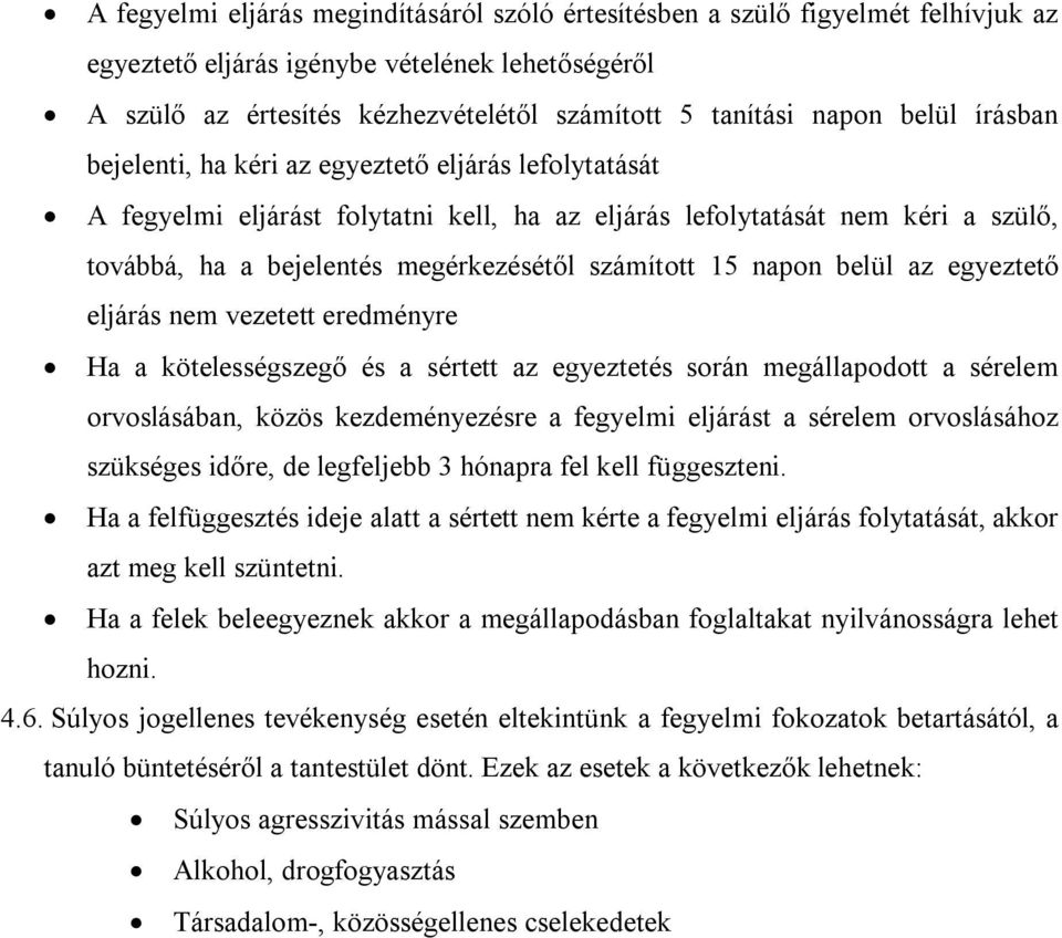 15 napon belül az egyeztető eljárás nem vezetett eredményre Ha a kötelességszegő és a sértett az egyeztetés során megállapodott a sérelem orvoslásában, közös kezdeményezésre a fegyelmi eljárást a