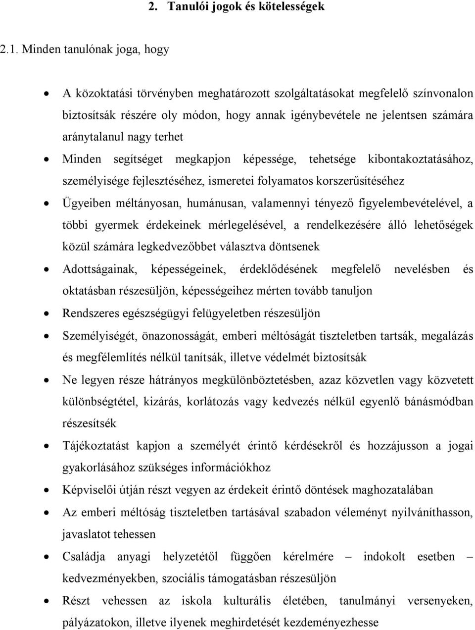 nagy terhet Minden segítséget megkapjon képessége, tehetsége kibontakoztatásához, személyisége fejlesztéséhez, ismeretei folyamatos korszerűsítéséhez Ügyeiben méltányosan, humánusan, valamennyi