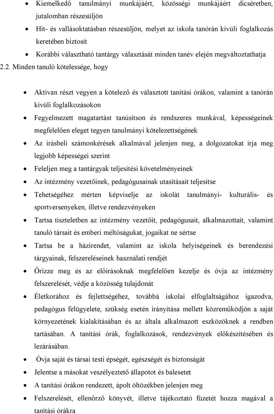 2. Minden tanuló kötelessége, hogy Aktívan részt vegyen a kötelező és választott tanítási órákon, valamint a tanórán kívüli foglalkozásokon Fegyelmezett magatartást tanúsítson és rendszeres munkával,