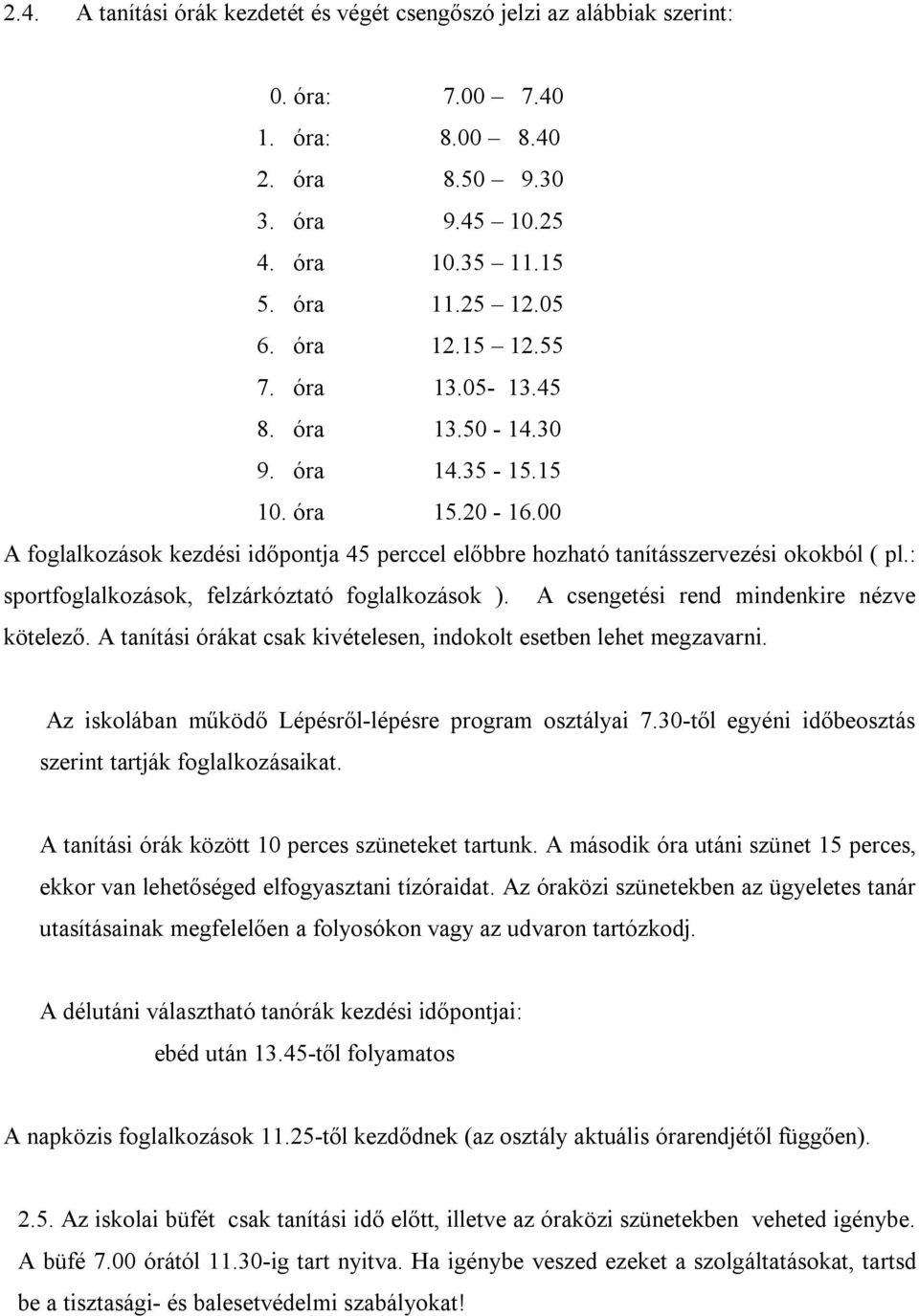 : sportfoglalkozások, felzárkóztató foglalkozások ). A csengetési rend mindenkire nézve kötelező. A tanítási órákat csak kivételesen, indokolt esetben lehet megzavarni.