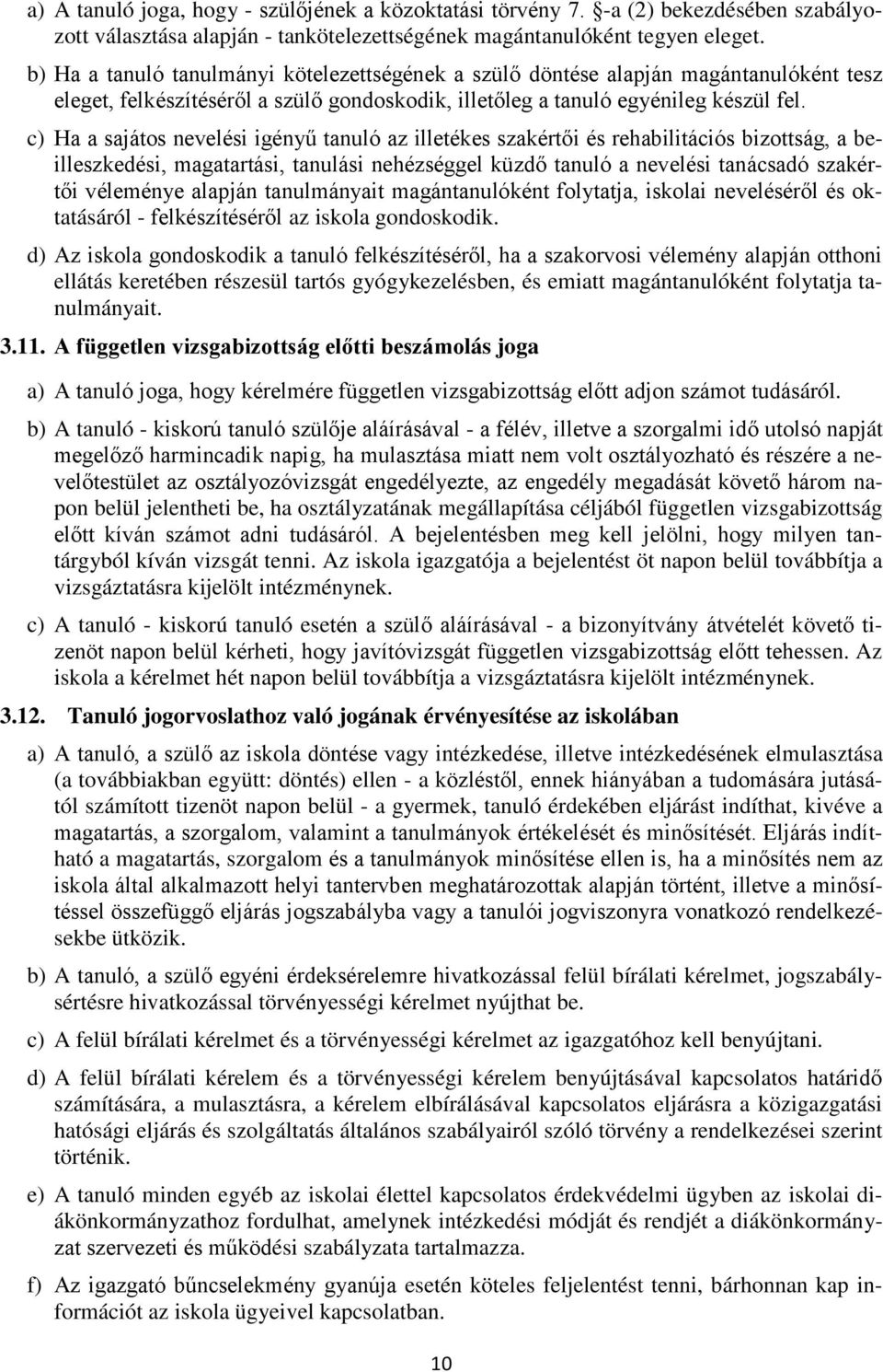 c) Ha a sajátos nevelési igényű tanuló az illetékes szakértői és rehabilitációs bizottság, a beilleszkedési, magatartási, tanulási nehézséggel küzdő tanuló a nevelési tanácsadó szakértői véleménye