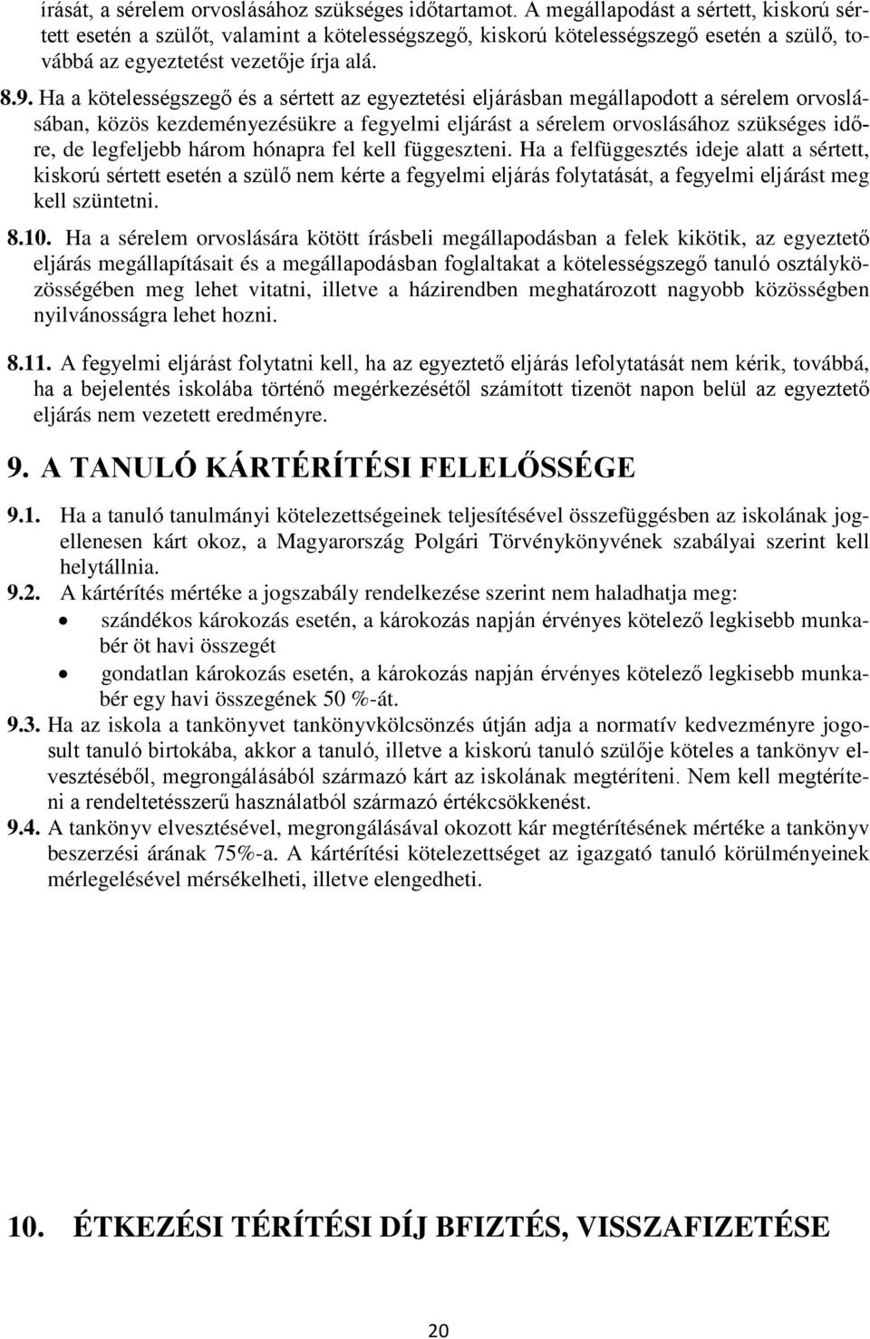 Ha a kötelességszegő és a sértett az egyeztetési eljárásban megállapodott a sérelem orvoslásában, közös kezdeményezésükre a fegyelmi eljárást a sérelem orvoslásához szükséges időre, de legfeljebb