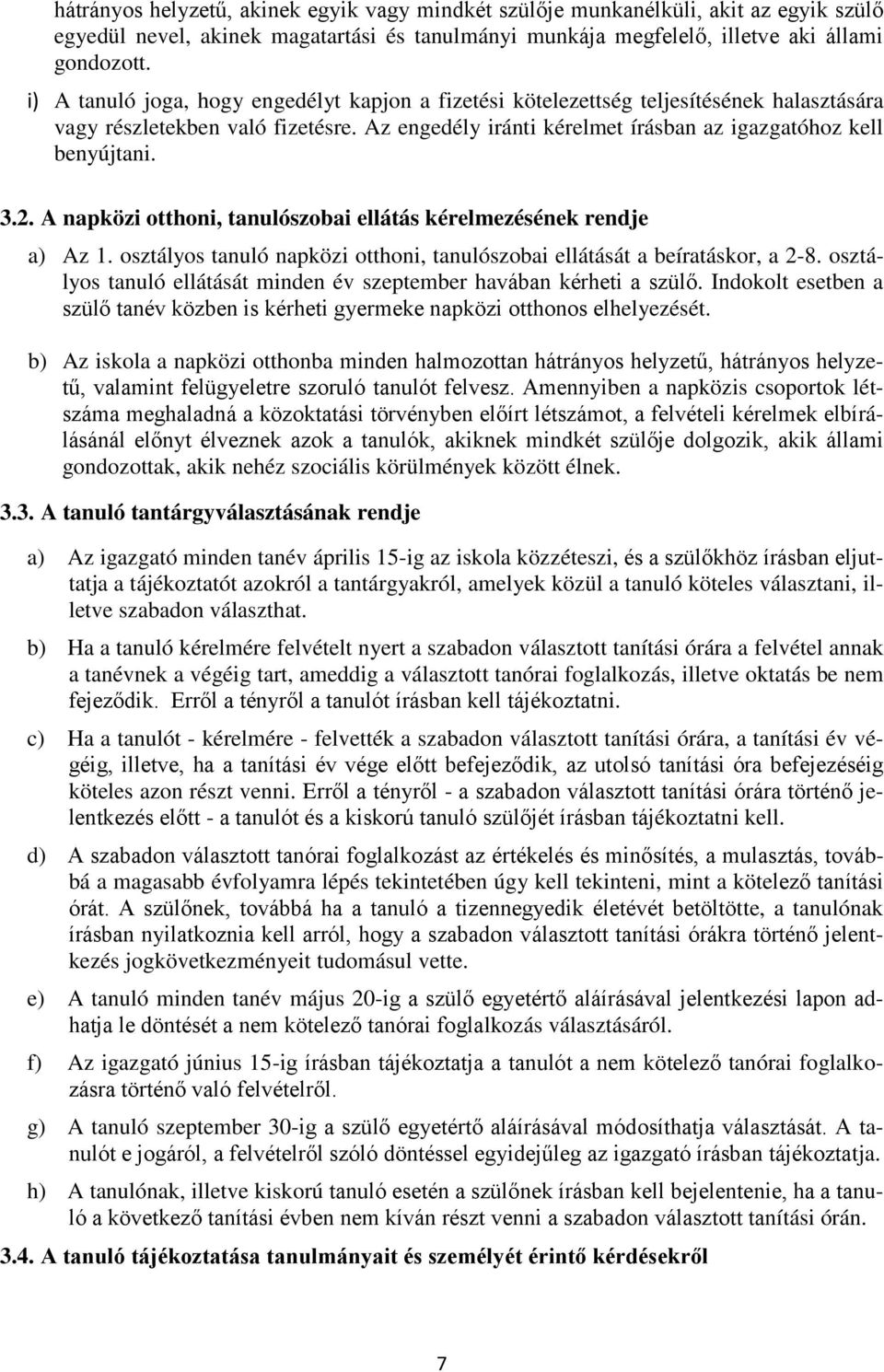 A napközi otthoni, tanulószobai ellátás kérelmezésének rendje a) Az 1. osztályos tanuló napközi otthoni, tanulószobai ellátását a beíratáskor, a 2-8.