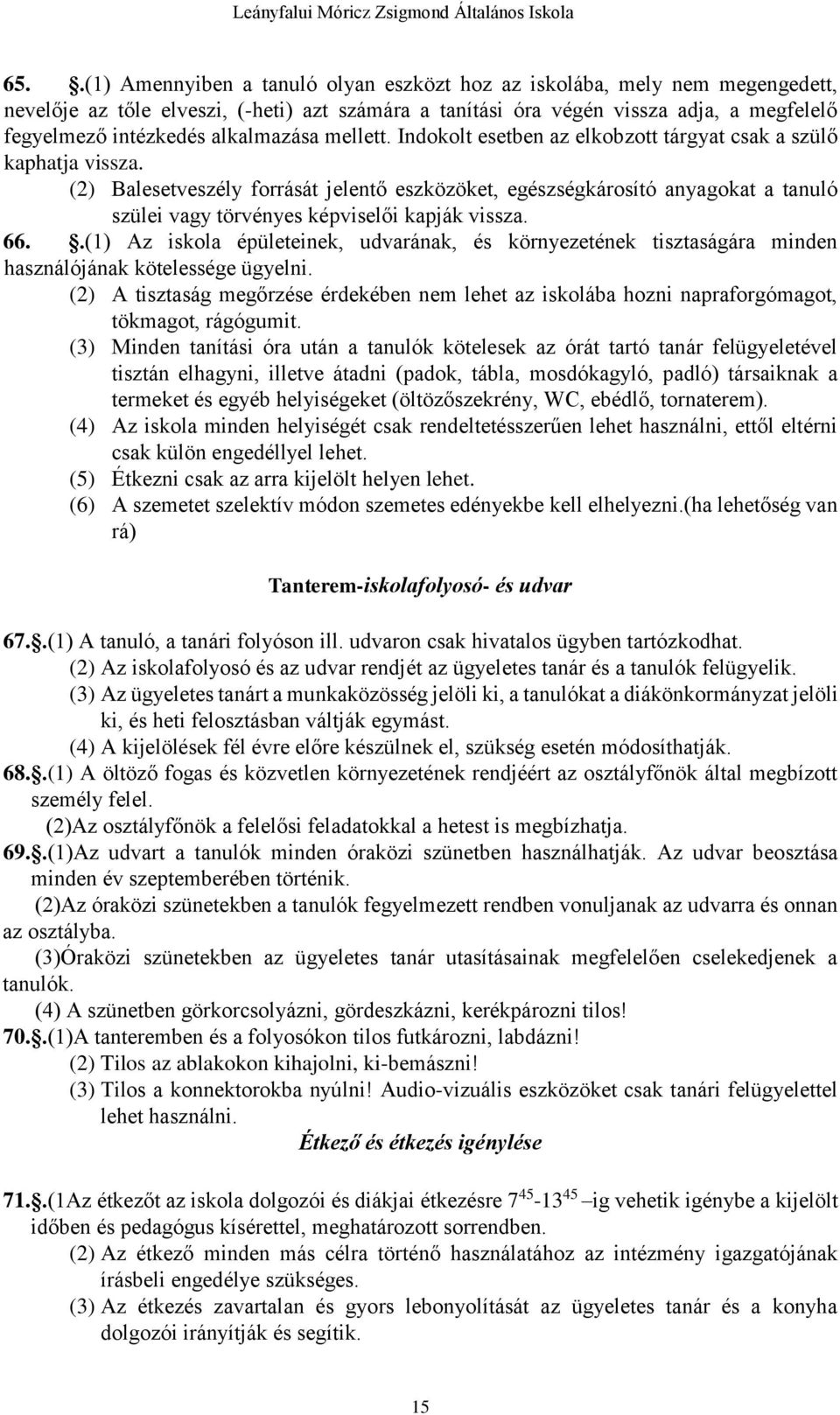 (2) Balesetveszély forrását jelentő eszközöket, egészségkárosító anyagokat a tanuló szülei vagy törvényes képviselői kapják vissza. 66.