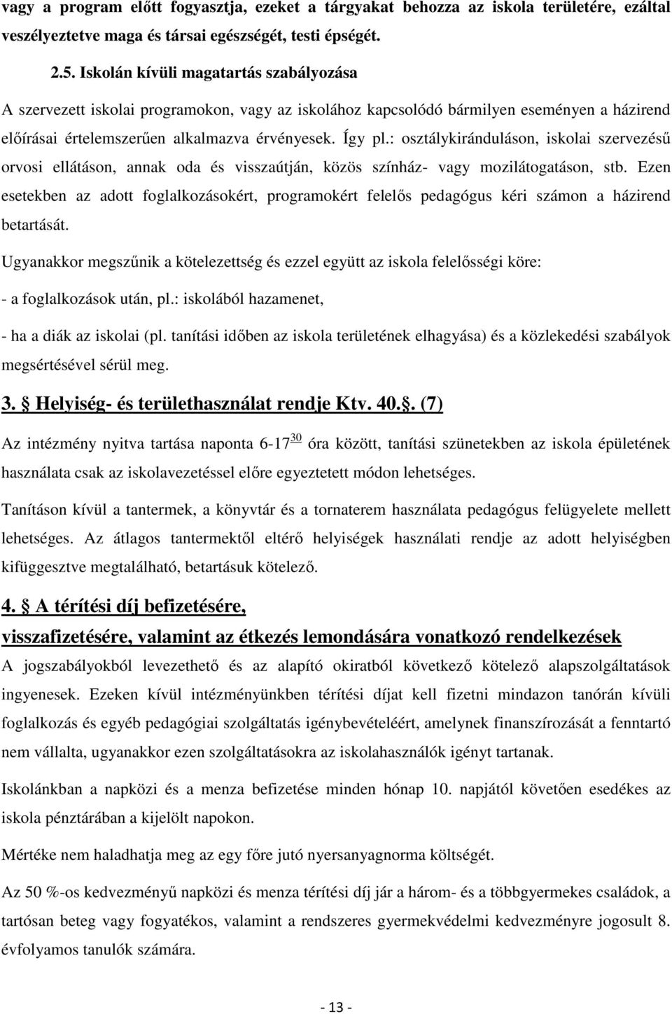 : osztálykiránduláson, iskolai szervezésű orvosi ellátáson, annak oda és visszaútján, közös színház- vagy mozilátogatáson, stb.