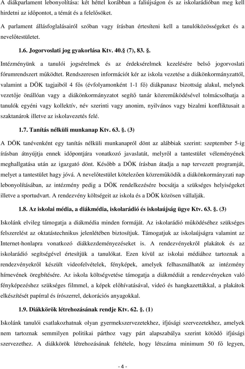 . Intézményünk a tanulói jogsérelmek és az érdeksérelmek kezelésére belső jogorvoslati fórumrendszert működtet.