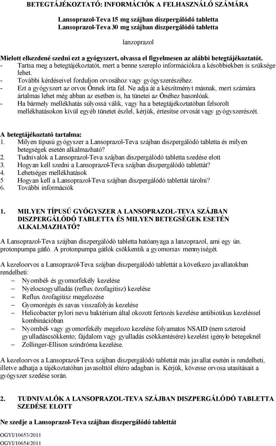 - További kérdéseivel forduljon orvosához vagy gyógyszerészéhez. - Ezt a gyógyszert az orvos Önnek írta fel.