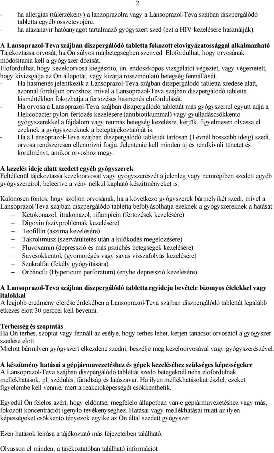 2 A Lansoprazol-Teva szájban diszpergálódó tabletta fokozott elovigyázatossággal alkalmazható Tájékoztassa orvosát, ha Ön súlyos májbetegségben szenved.