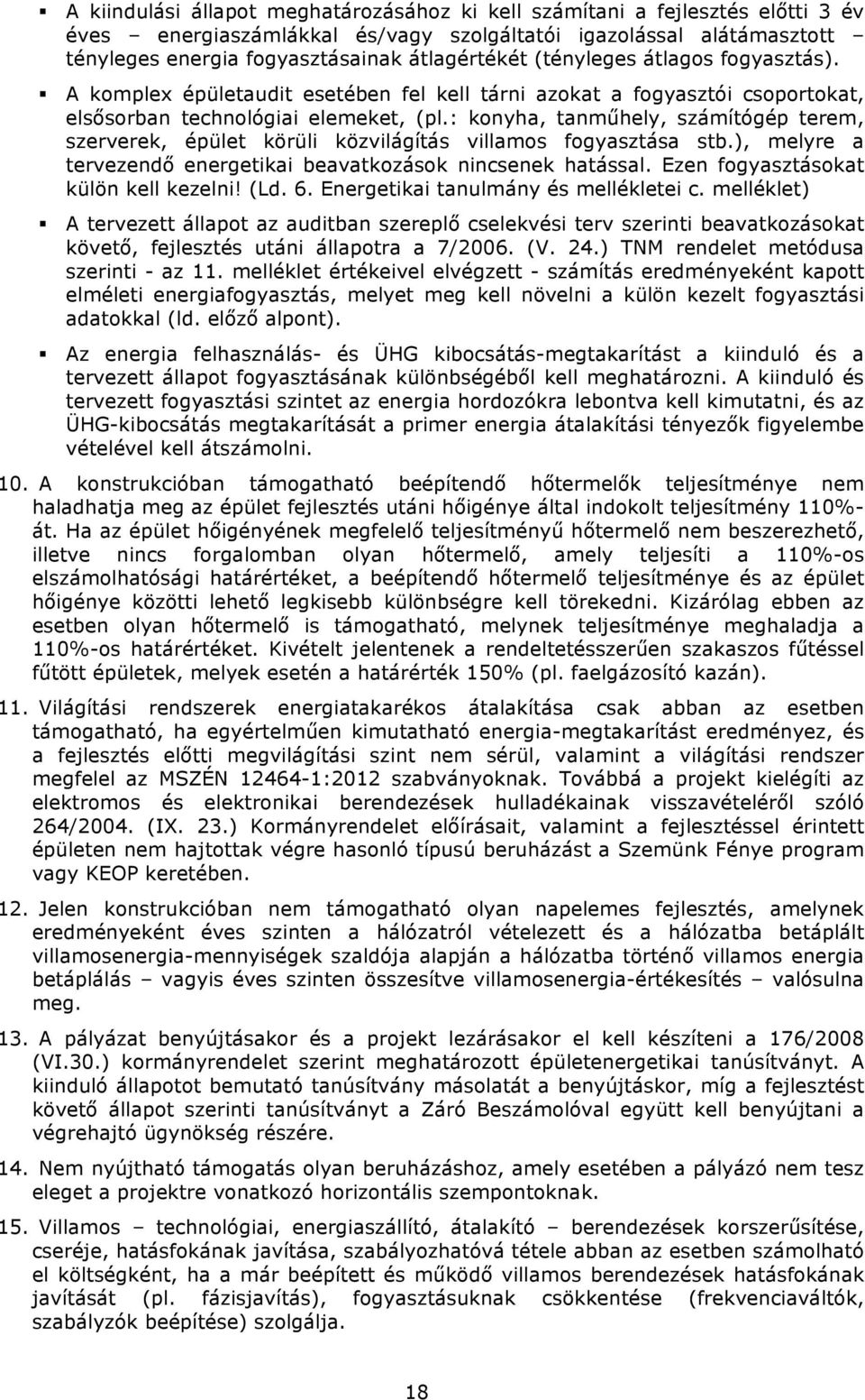 : konyha, tanműhely, számítógép terem, szerverek, épület körüli közvilágítás villamos fogyasztása stb.), melyre a tervezendő energetikai beavatkozások nincsenek hatással.