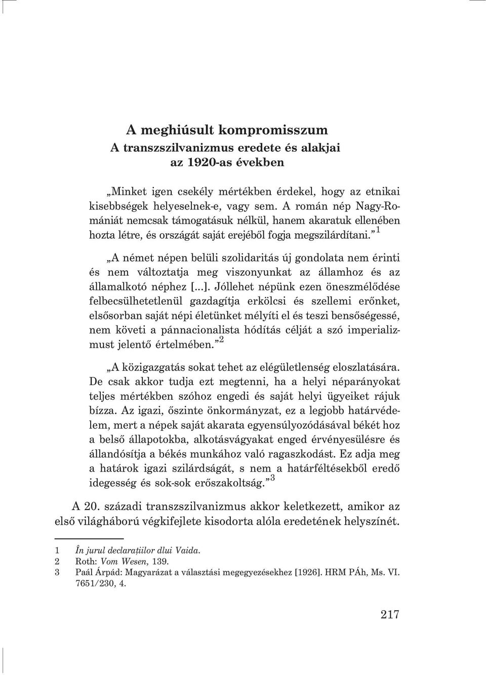 A német népen belüli szolidaritás új gondolata nem érinti és nem változtatja meg viszonyunkat az államhoz és az államalkotó néphez [...].