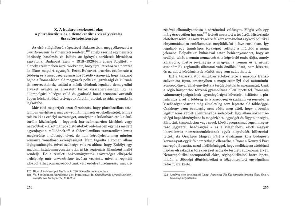 Budapest ezen 1918 1920-ban ellene fordított alapelv szellemében arra törekedett, hogy újra létrehozza a nemzet és állam megtört egységét.