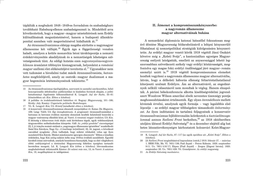 15 Az ótranszszilvanizmus ekképp magába sûrítette a nagymagyar állameszme két válfaját.