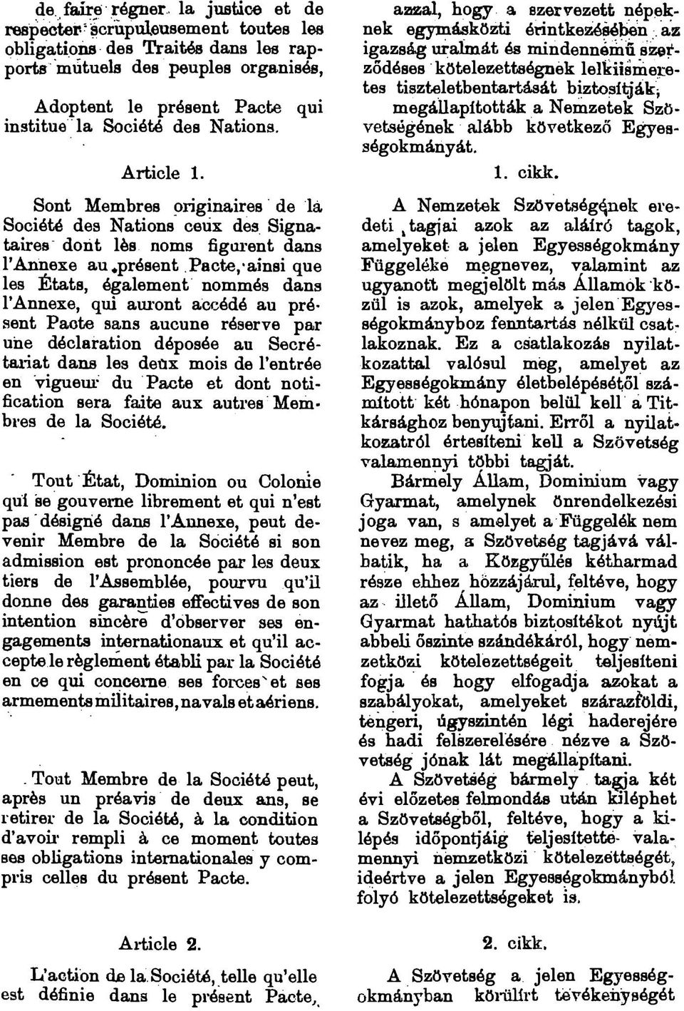 Sont Membres originaires de là Société des Nations ceux des Signataires dont lès noms figurent dans l Annexe au «présent Pacte, ainsi que les États, également nommés dans l Annexe, qui auront accédé