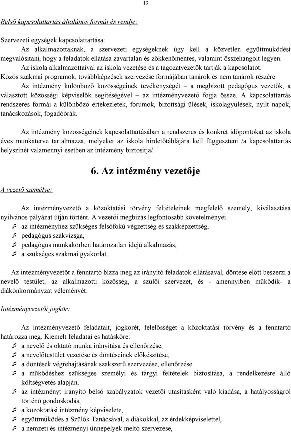 Közös szakmai programok, továbbképzések szervezése formájában tanárok és nem tanárok részére.