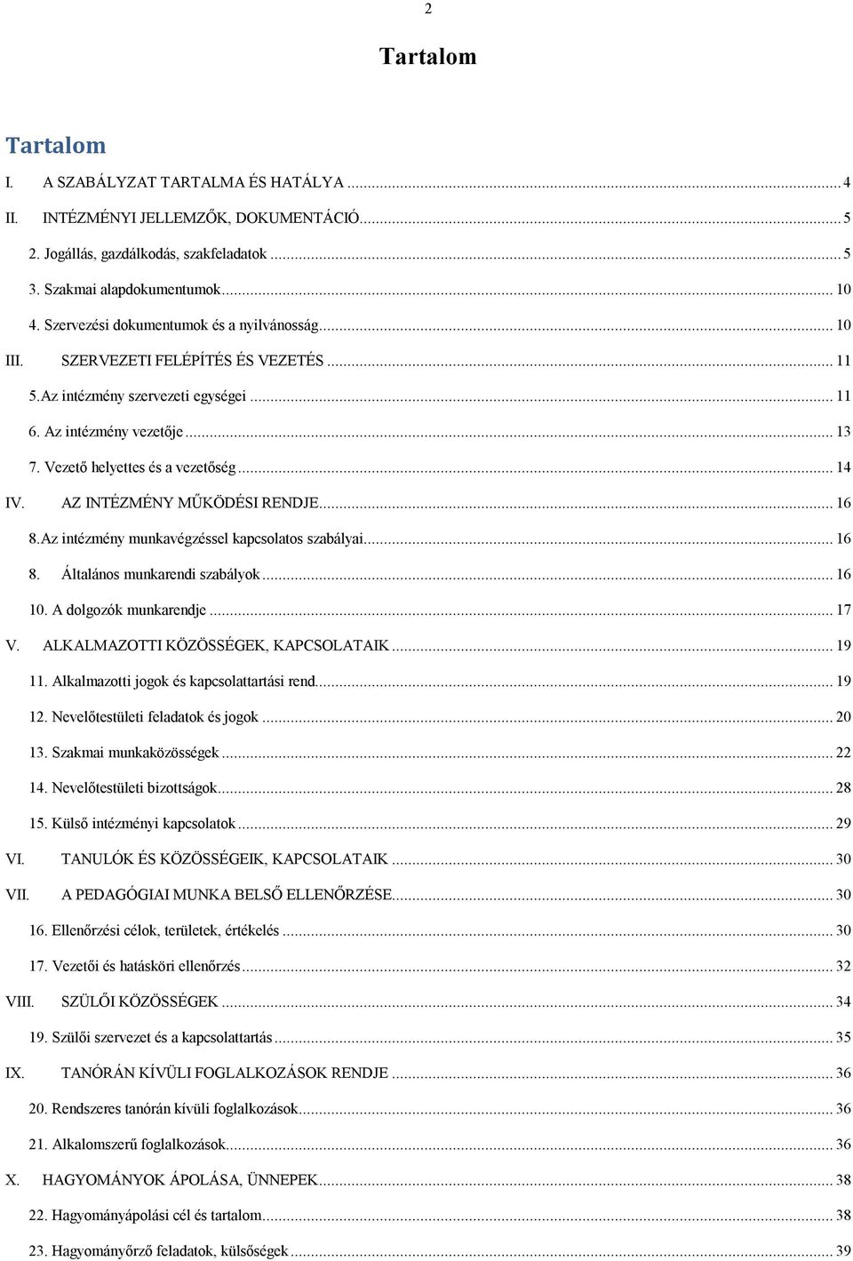 .. 14 IV. AZ INTÉZMÉNY MŰKÖDÉSI RENDJE... 16 8.Az intézmény munkavégzéssel kapcsolatos szabályai... 16 8. Általános munkarendi szabályok... 16 10. A dolgozók munkarendje... 17 V.