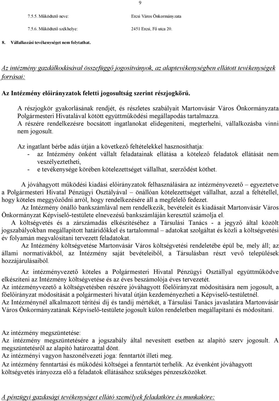 A részjogkör gyakorlásának rendjét, és részletes szabályait Martonvásár Város Önkormányzata Polgármesteri Hivatalával kötött együttműködési megállapodás tartalmazza.