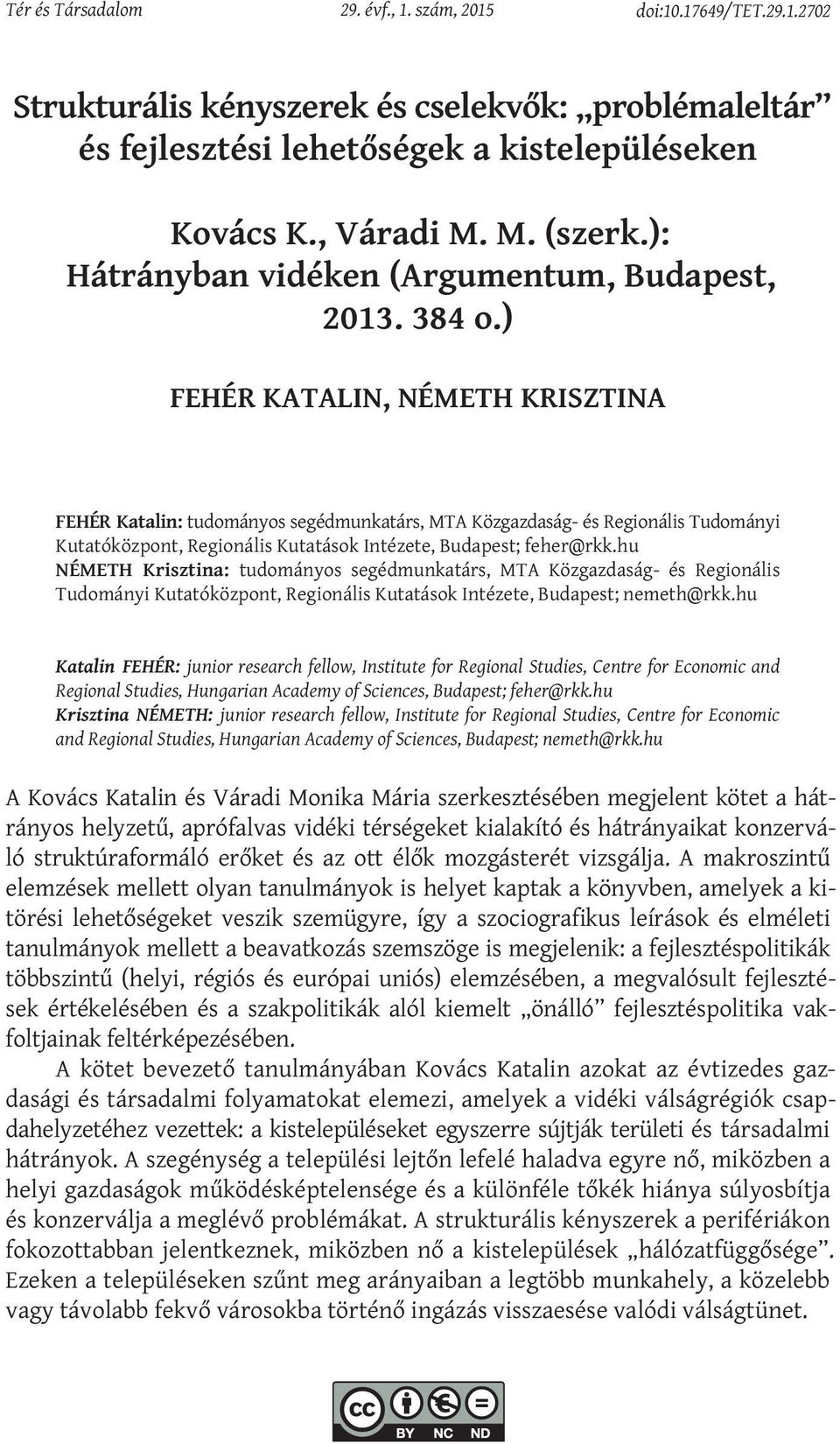 ) FEHÉR KATALIN, NÉMETH KRISZTINA FEHÉR Katalin: tudományos segédmunkatárs, MTA Közgazdaság- és Regionális Tudományi Kutatóközpont, Regionális Kutatások Intézete, Budapest; feher@rkk.