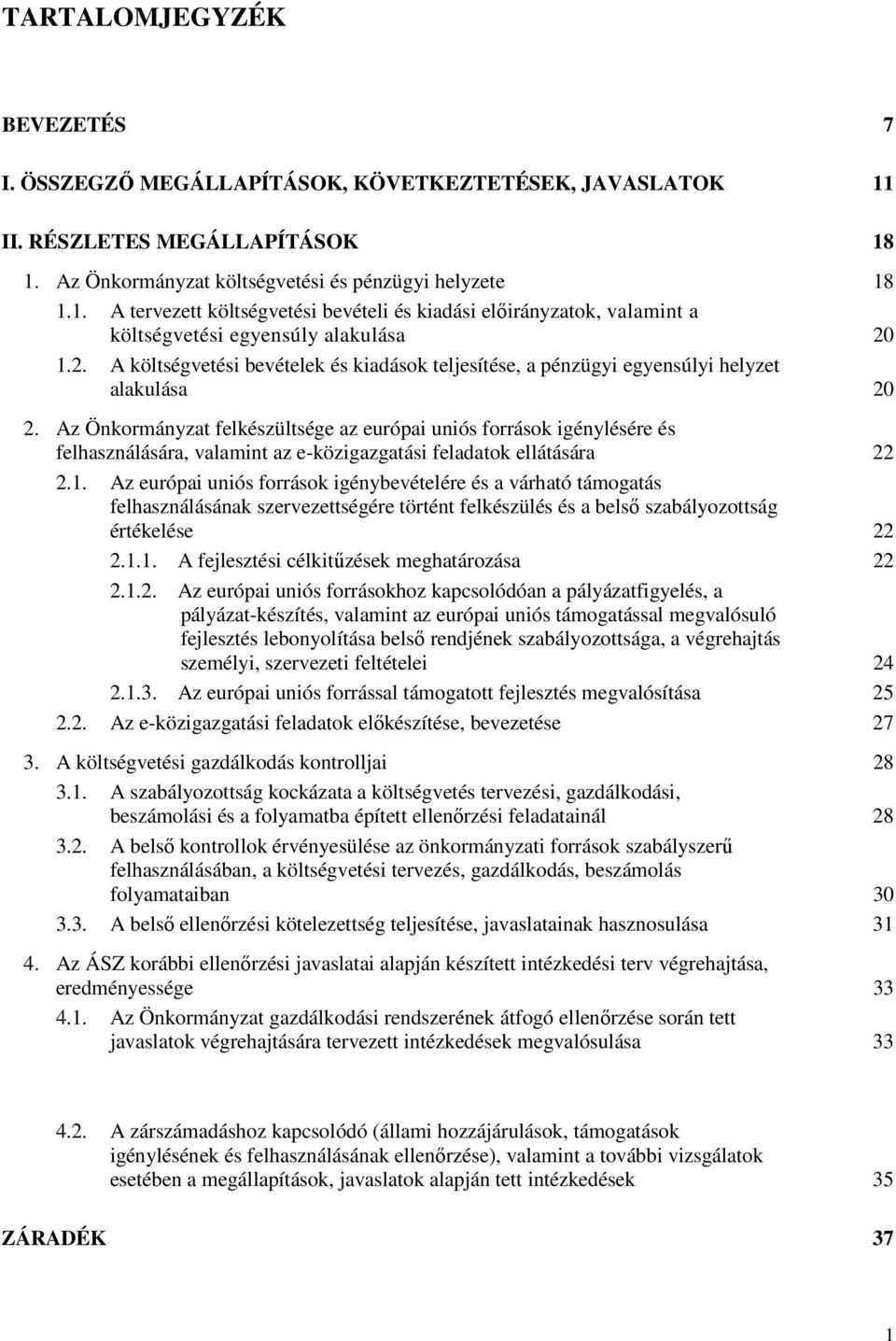 Az Önkormányzat felkészültsége az európai uniós források igénylésére és felhasználására, valamint az e-közigazgatási feladatok ellátására 22 2.1.